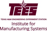 Texas A&M Engineering Experiment Station Institute for Manufacturing Systems